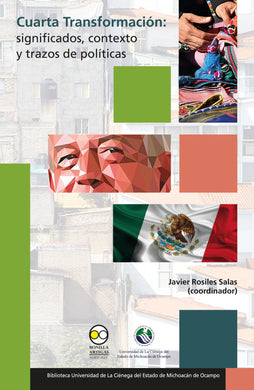 Cuarta Transformación: significados, contexto y trazos de políticas - Javier Rosiles Salas