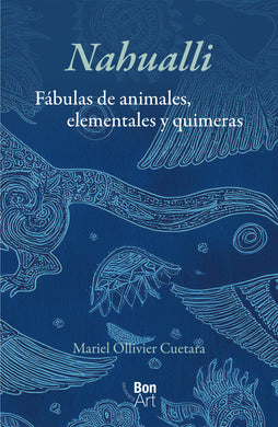 Nahualli: fábulas de animales, elementales y quimeras - Mariel Ollivier Cuetara