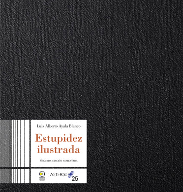 Estupidez ilustrada 2da Edición - Luis Alberto Ayala Blanco