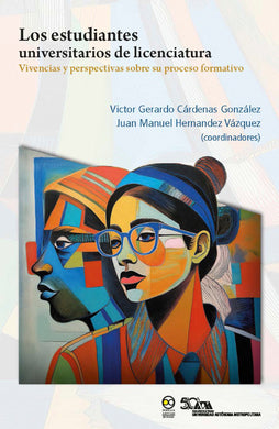 Los estudiantes universitarios de licenciatura: vivencias y perspectivas sobre su proceso formativo - Victor Gerardo Cárdenas González; Juan Manuel Hernández Vázquez