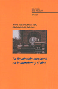 La revolución Mexicana en la literatura y el cine - Díaz Pérez, Olivia C.