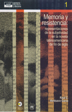 Memoria y resistencia: representaciones de la subjetividad en la novela latinoamericana de fin de siglo. - Raúl C. Verduzco Garza
