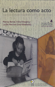 La lectura como acto. - Mónica Bernal, Irene Fenoglio y Lucille Herrasti
