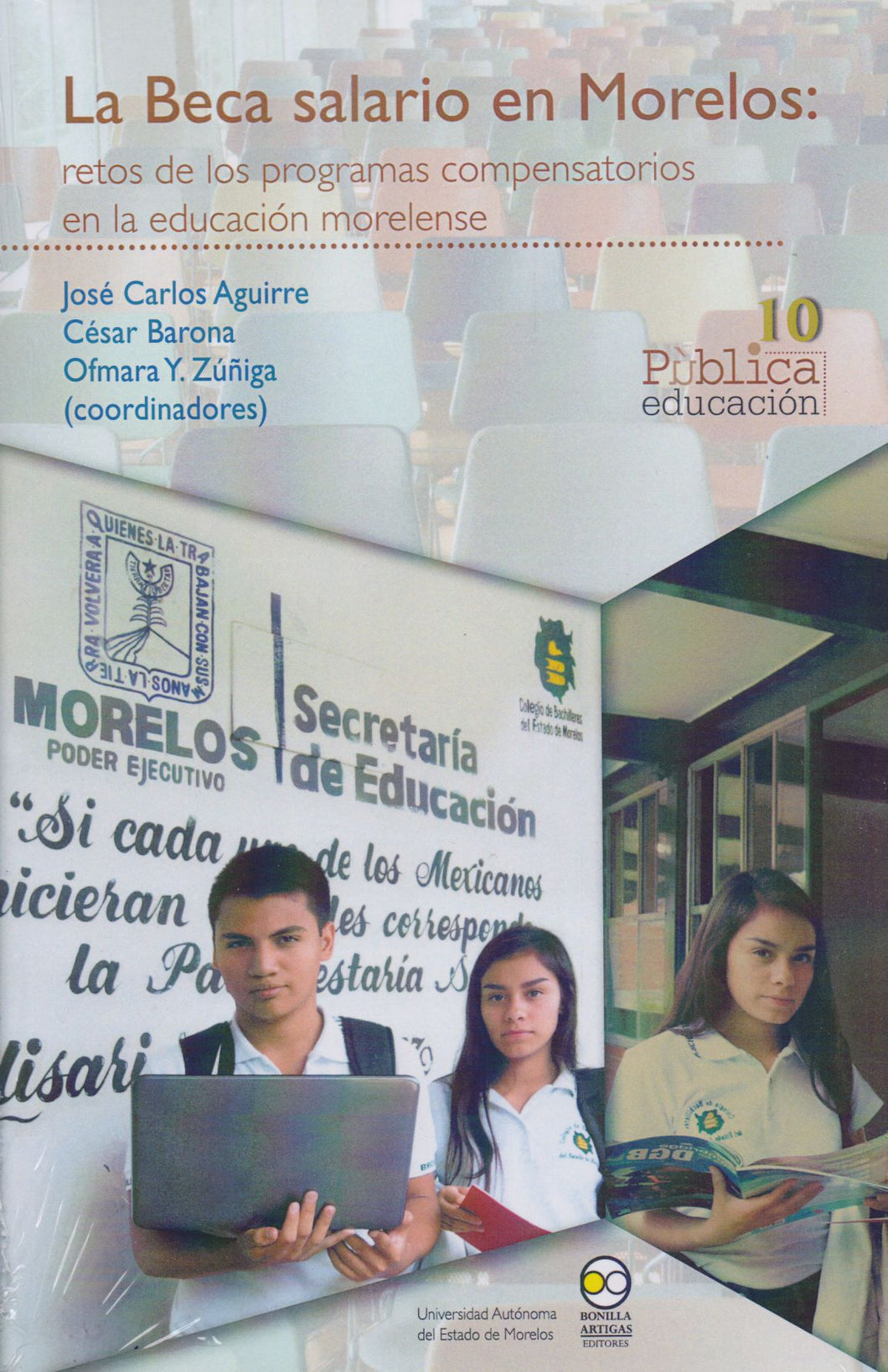 La beca salario en Morelos: Retos de los programas compensatorios en la educación morelense - Aguirre, José Carlos; Barona César; Zúñiga Ofmara Y.