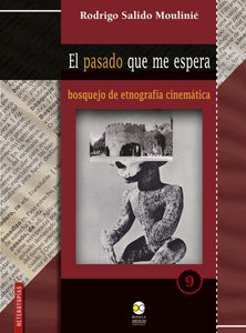 El pasado que me espera : bosquejo de etnografía cinemática - Salido Moulinié, Rodrigo