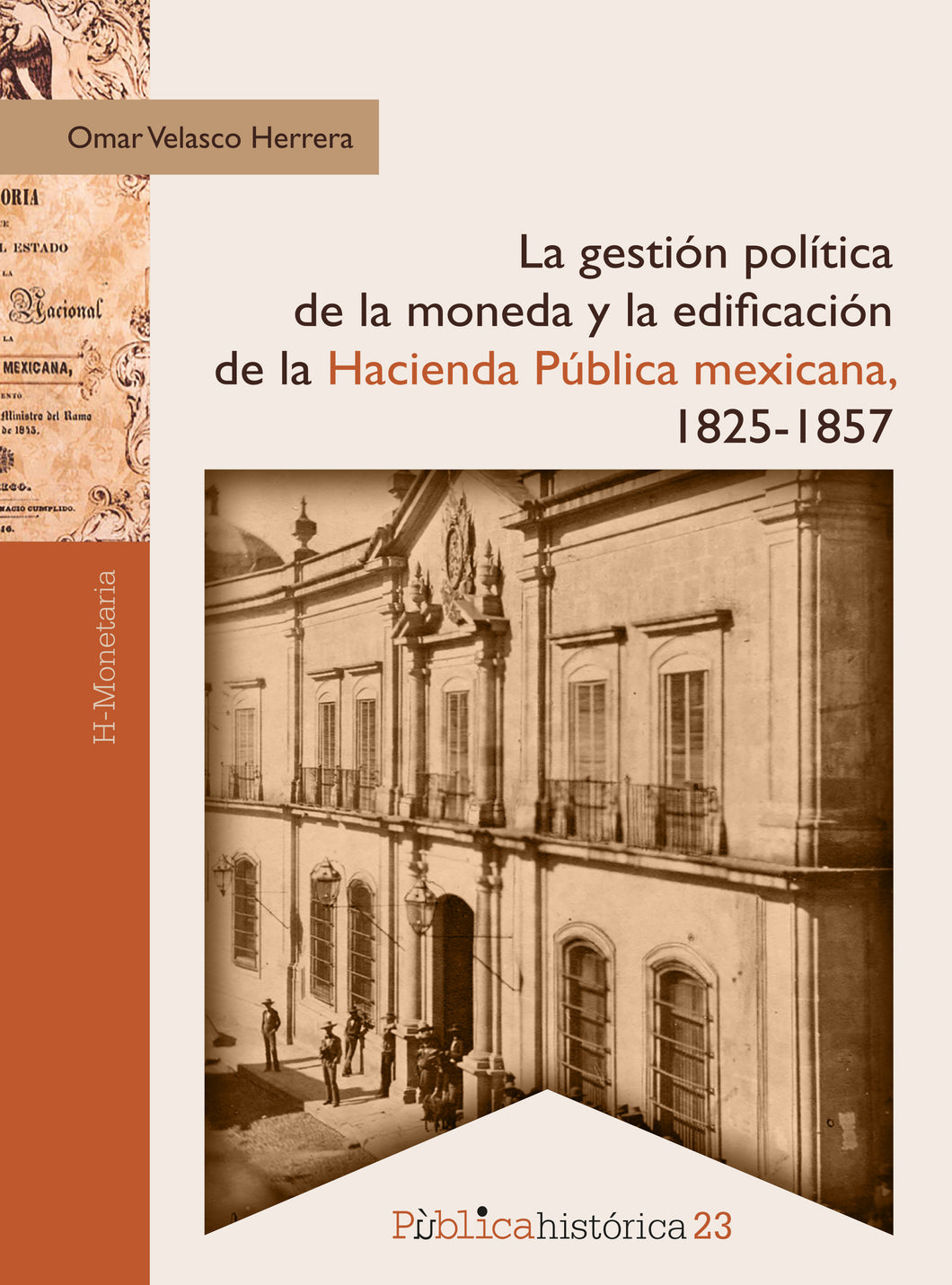 La gestión política de la moneda y la edificación de la hacienda pública mexicana, 1825-1857 - Velasco Herrera, Omar