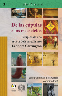 De las cúpulas a los rascacielos : periplos de una artista del surrealismo: Leonora Carrington - Laura Gemma Flores García