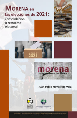 Morena en las elecciones de 2021: consolidación o retroceso electoral - Juan Pablo Navarrete Vela.