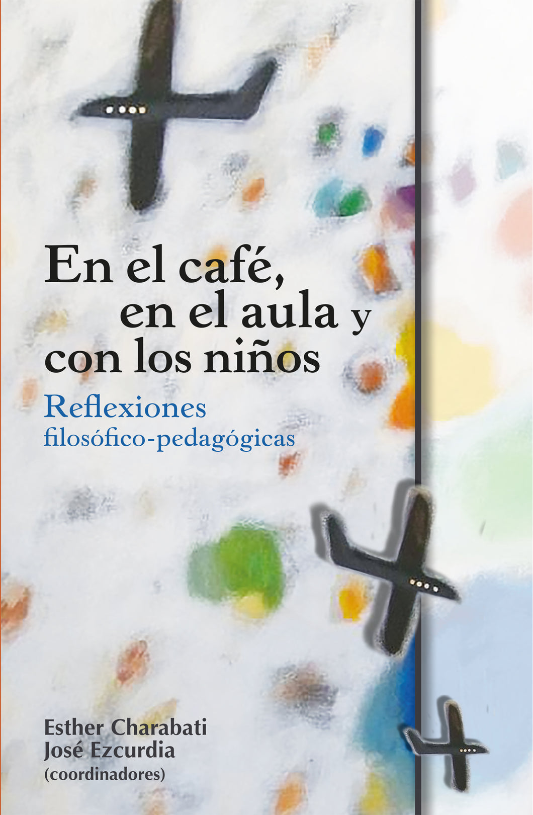 En el café, en el aula y con los niños: reflexiones filosófico-pedagógicas - Esther Charabati; José Ezcurdia