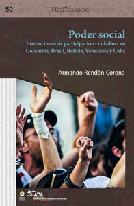 Poder social : instituciones de participación ciudadana en Colombia, Brasil, Bolivia, Venezuela y Cuba - Armando Rendón Corona