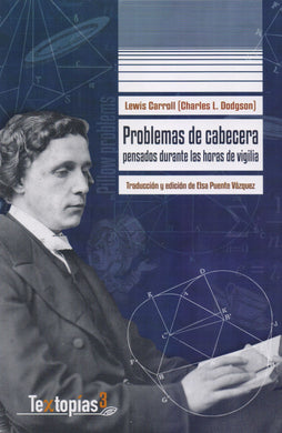 Problemas de cabecera: pensados durante horas de vigilia - Carroll, Lewis (Charles L. Dodgson)  y Elsa Puente Vázquez (trad.)