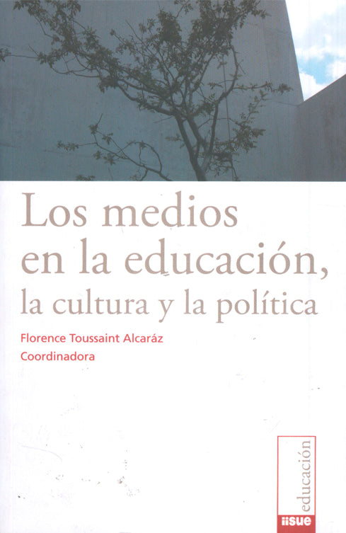 Los medios en la educación, la educación y la política. - Florence Toussaint Alcaráz (coord.)