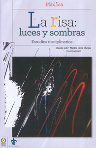 La risa: luces y sombras. Estudios disciplinarios - Gidi, Claudia; Munguía, Martha Elena (Coords.)