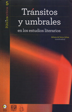 Tránsitos y umbrales en los estudios literarios - Adriana de Teresa Ochoa (coord.)