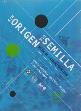 Sin origen/sin semilla. Without Origin/Seedless. - María Antonia González Valerio