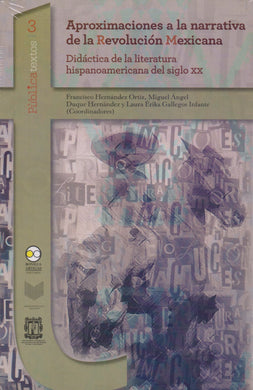 Aproximaciones a la narrativa de la Revolución Mexicana - Francisco Hernández Ortiz, Miguel Ángel Duque y Laura Erika Gallegos (coords.)