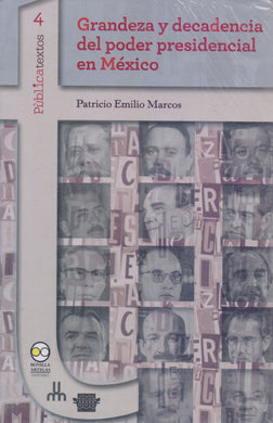 Grandeza y decadencia del poder presidencial en México. Patricio Emilio Marcos