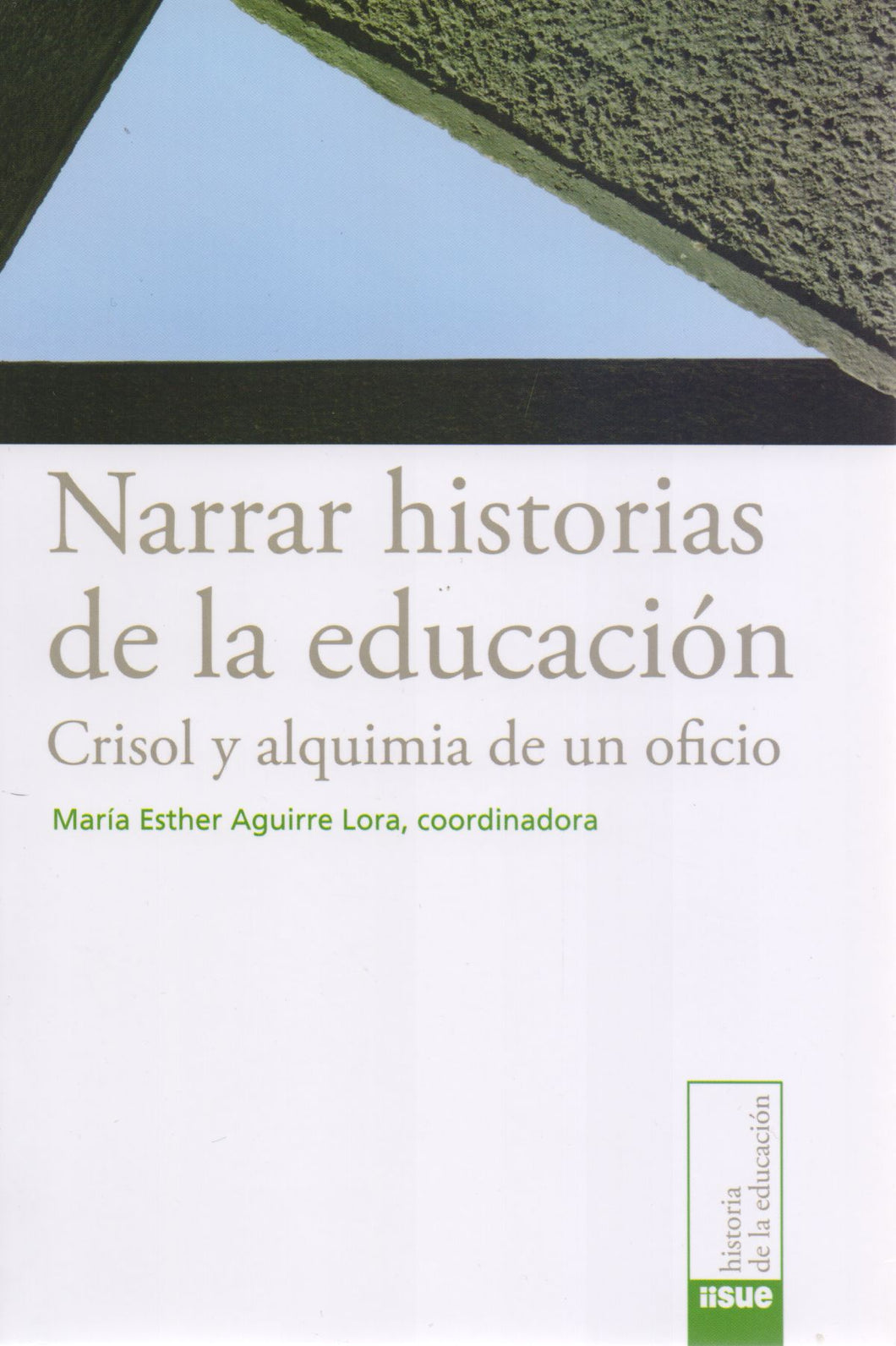 Narrar historias de la educación.  Crisol y alquimia de un oficio. - María Esther Aguirre Lora (coord.)
