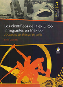 Los científicos de la ex URSS inmigrantes en México. ¿Quién soy yo, después de todo? - Isabel Izquierdo