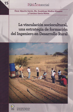 La vinculación Sociocultural, una estrategia de formación del ingeniero en desarrollo rural - Óscar Alpuche Garcés, Ma. Guadalupe Medina Márquez y Francisco García Matías