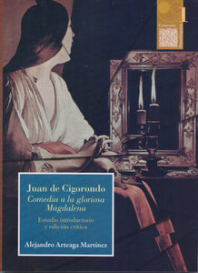 Juan de Cigorondo. Comedia a la gloriosa Magdalena. Estudio introductorio y edición crítica. - Alejandro Arteaga Martínez