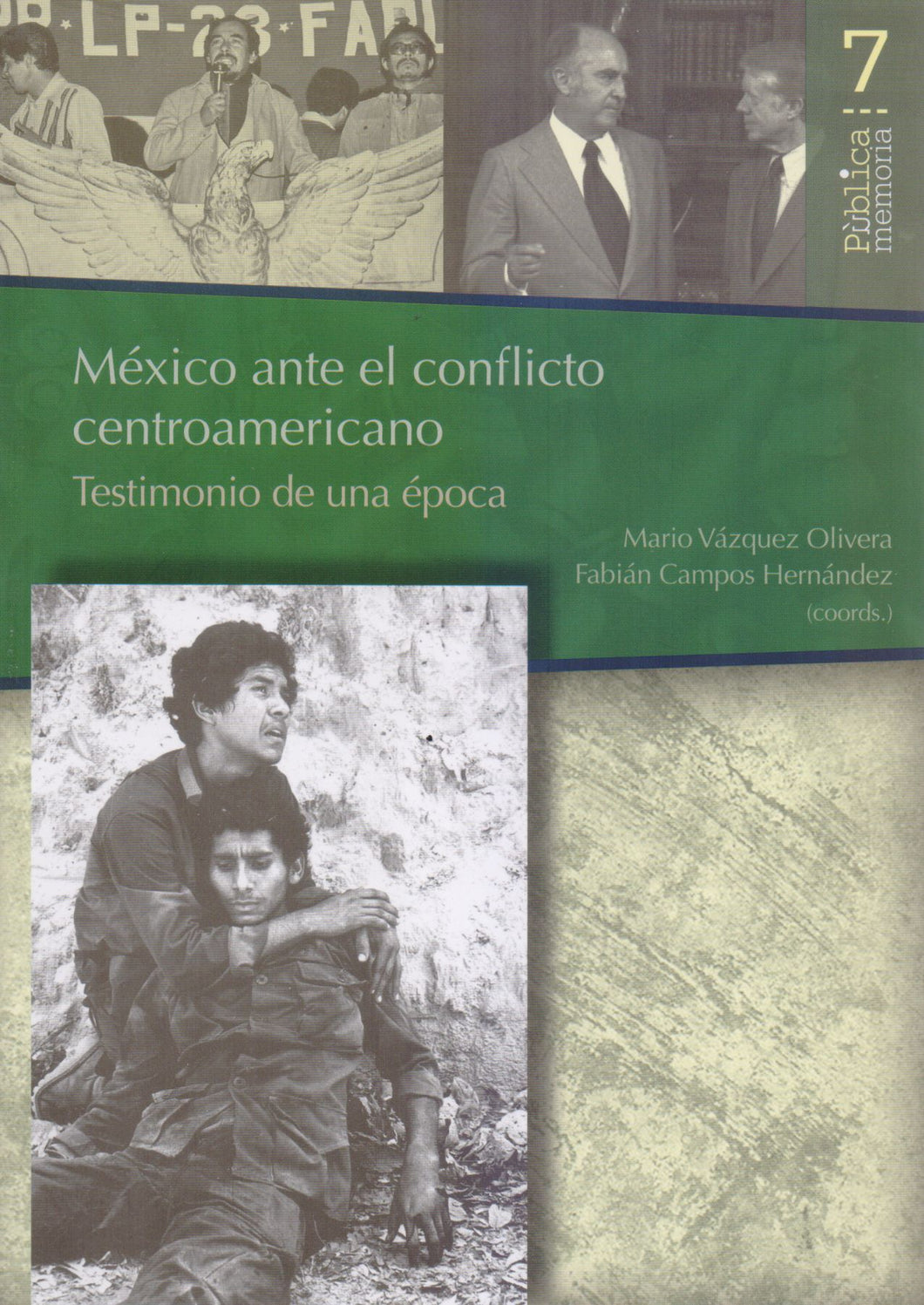México ante el conflicto centroamericano testimonio de una época. - Mario Vázquez Olivera y Fabián Campos Hernández