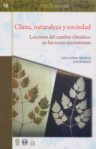 Clima, naturaleza y sociedad. Los retos del cambio climático en los socio-ecosistemas. - Leticia Gómez Mendoza (coord.)