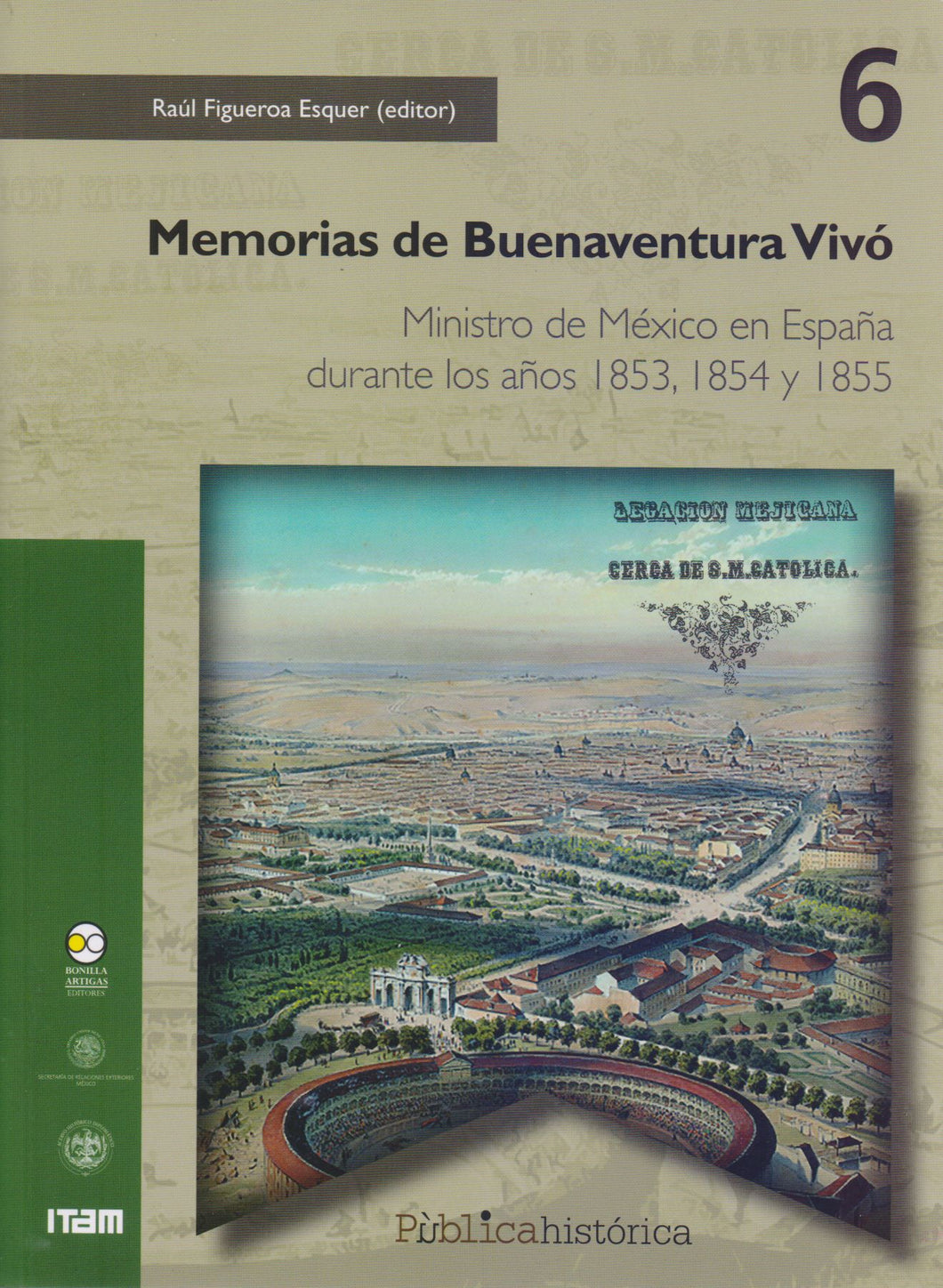 Memorias de Buenaventura Vivó. Ministro de México en España durante los años 1853, 1854 y 1855 - Raúl Figueroa Esquer