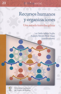 Recursos humanos y las organizaciones. Una mirada transdisciplinar - Luz Stella Vallejo Trujillo y Augusto Renato Pérez Mayo