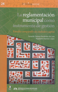 La reglamentación municipal como instrumento de gestión. Estudio comparado en ciudades-capital. - Gerardo Zamora Fernández de Lara