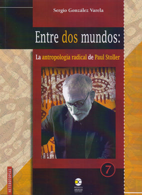 Entre dos mundos: La antropología radical de Paul Stoller - Sergio González Varela