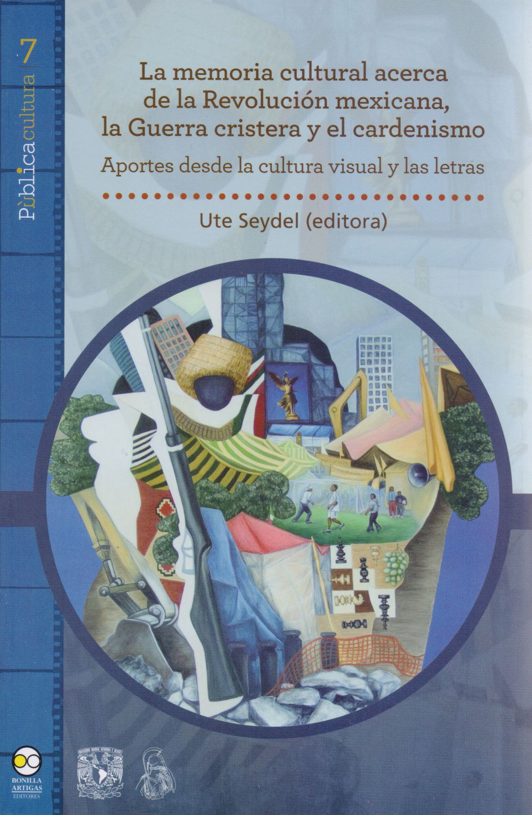 La memoria cultural acerca de la Revolución mexicana, la Guerra cristera y el cardenismo - Ute Seydel