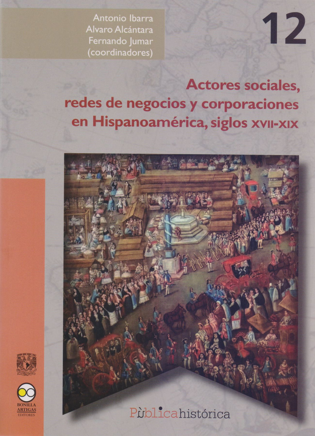 Actores Sociales, Redes de Negocios y Corporaciones en Hispanoamérica, Siglos XV - Ibarra, Antonio / Alcántara, Alvaro / Jumar, Fernando