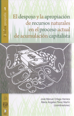 El despojo y la apropiación de recursos naturales - Ortega Herrera, José Manuel y Pérez Martín, María Ángeles