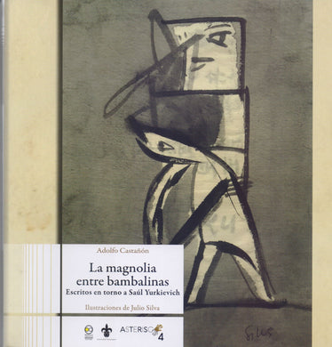 La magnolia entre bambalinas: Escritos en torno a Saúl Yurkievich - Castañón Adolfo