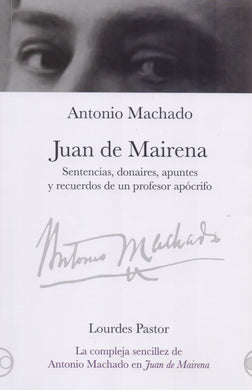 Juan de Mairena. Sentencias, donaires, apuntes y recuerdos de un profesor apócrifo - Machado, Antonio