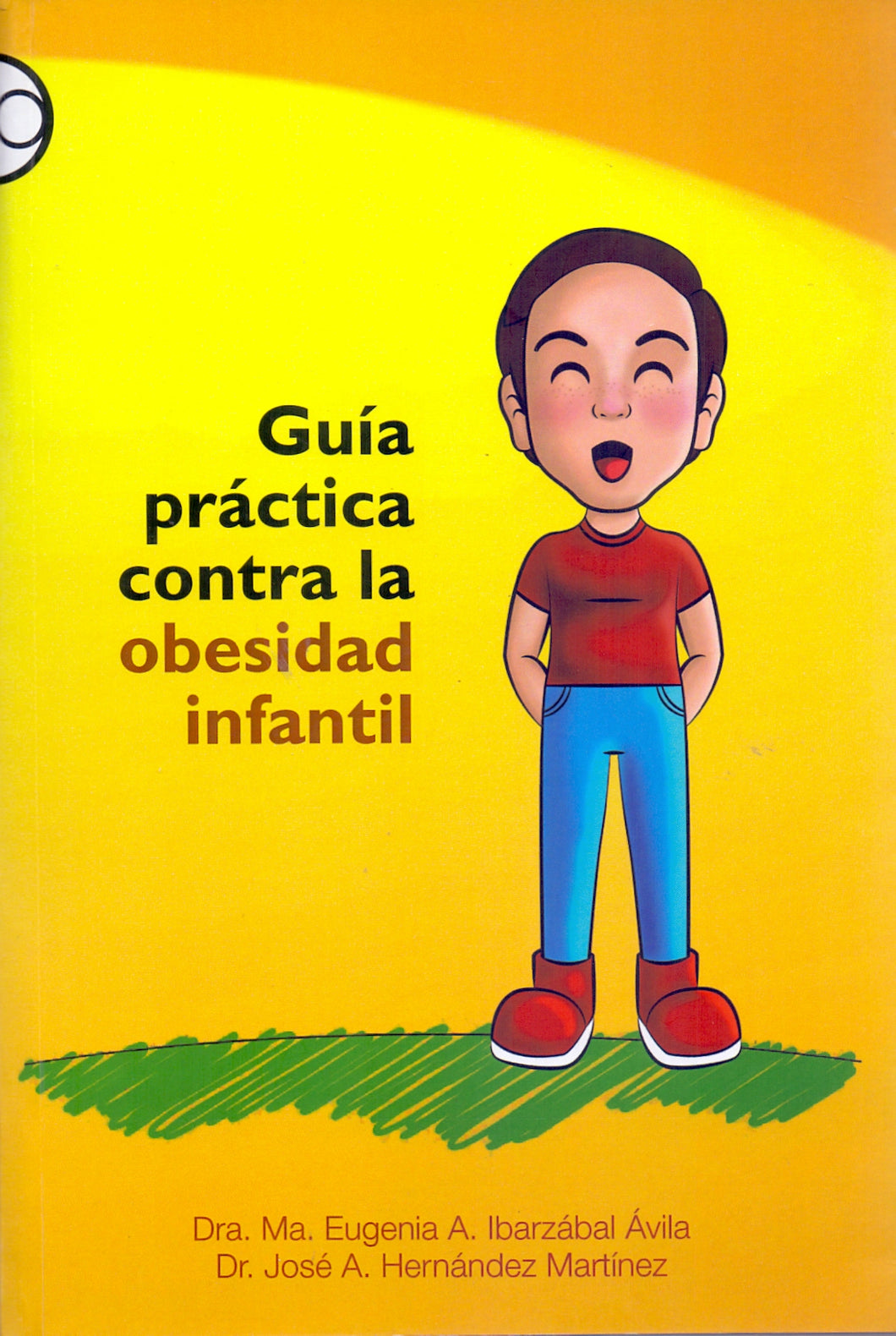 Guía Práctica Contra la Obesidad Infantil - Dra. Ma. Eugenia A. Ibarzábal Ávila; Dr. José A. Hernández M