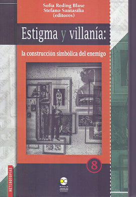 Estigma y villanía: la construcción simbólica del enemigo - Reding Blase, Sofía; Stefano Santasilia