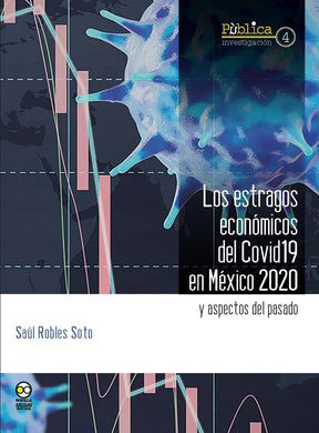 Los estragos económicos del Covid19 en México 2020 y aspectos del pasado - Robles Soto, Saúl