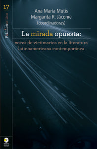 La mirada opuesta: voces de victimarios en la literatura latinoamericana - Mutis, Ana María; Jácome, Margarita R.