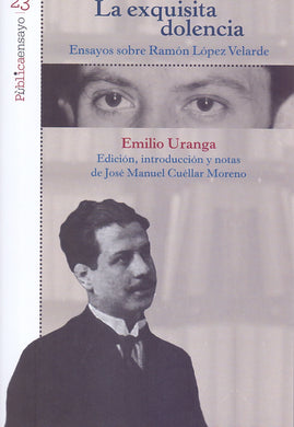 La exquisita dolencia. Ensayos sobre Ramón López Velarde - Uranga, Emilio
