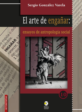 El arte de engañar: ensayos de antropología social - González Varela, Sergio