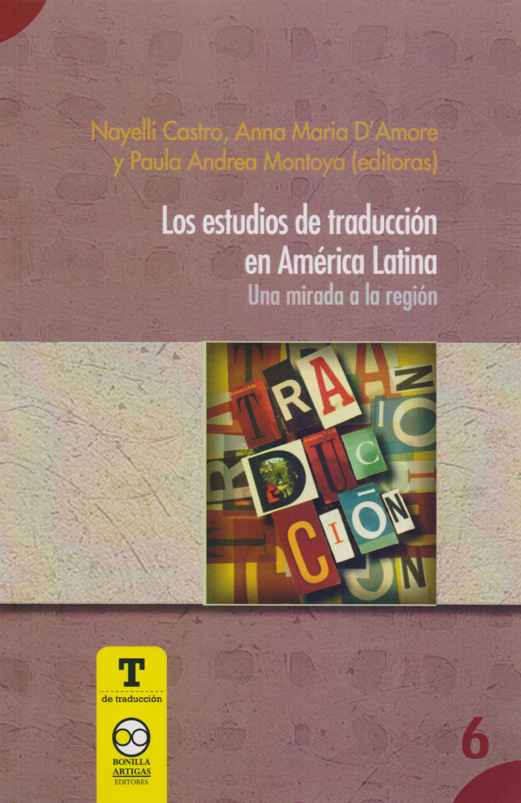 Los estudios de Traducción en América Latina. Una Mirada a la Región - Castro, Nayelli; D´amore, Anna Maria; Montoya, Paula Andrea