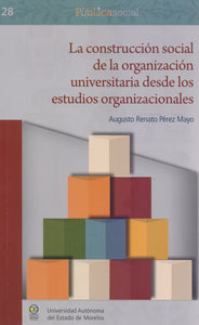 Construcción Social de la Organización Universitaria Desde los Estudios Organiza - Pérez Mayo, Augusto Renato