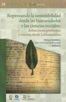 Repensando la Sostenibilidad Desde las Humanidades y las Ciencias Sociales - Margo Echenberg; Dora Elvira García-González