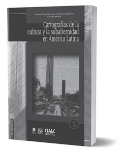Cartografías de la cultura y la subalternidad en América Latina. -Roberto Mora Martínez y Sofía Reding Blase (coords.)