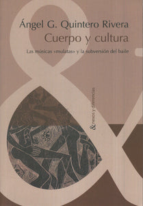 Cuerpo y cultura. Las músicas “mulatas” y la subversión del baile - Ángel G. Quintero Rivera
