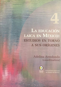 La educación laica en México: estudios en torno a sus orígenes - Arredondo Adelina