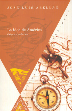 La idea de América: Origen y evolución - José Luis Abellán