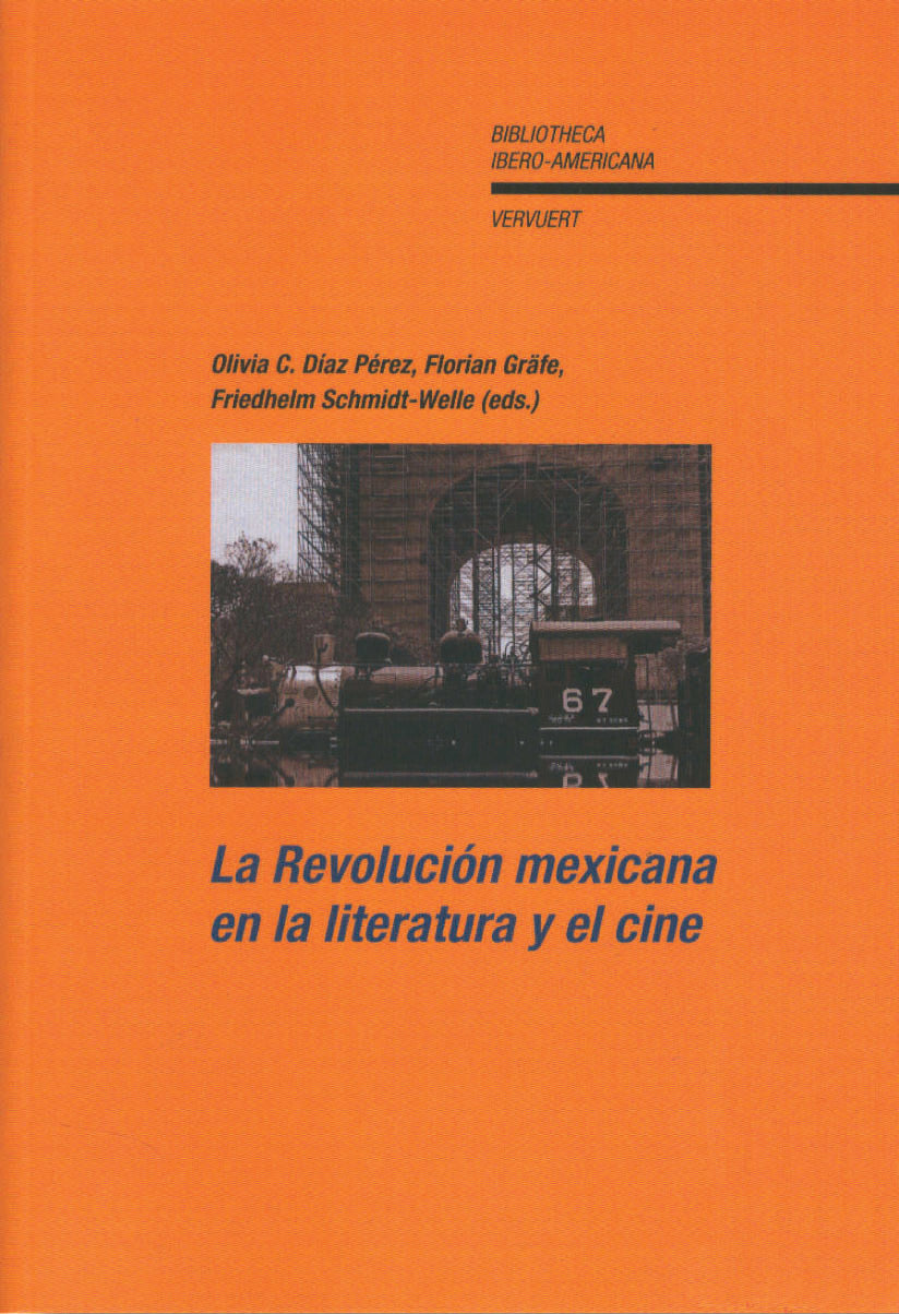 La Revolución mexicana en la literatura y el cine - Olivia C. Díaz Pérez, Florian Grafe y Friedhelm Schmidt-Welle